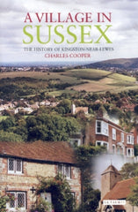 A Village in Sussex 1st Edition The History of Kingston-Near-Lewes
