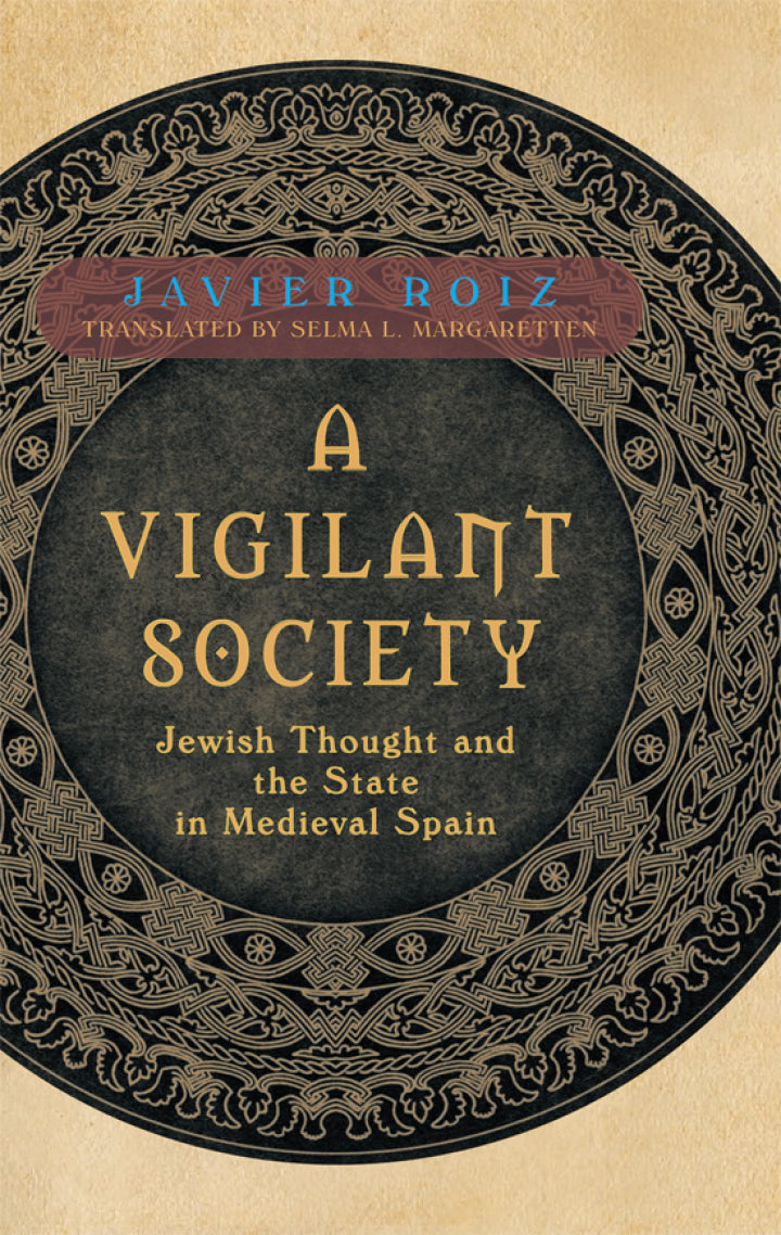 A Vigilant Society Jewish Thought and the State in Medieval Spain